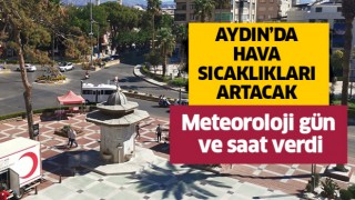 Aydın'a çöl sıcakları geliyor