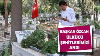 Başkan Özcan ülkücü şehitlerimizi andı