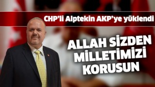 CHP'li Alptekin AKP'yi sert bir dille eleştirdi