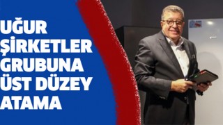 Uğur Şirketler Grubu'nda üst düzey atama!