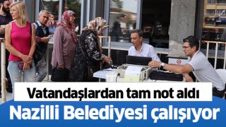 Vatandaşlardan Nazilli Belediyesi'nin hizmetine tam not