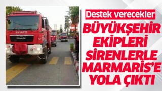 Büyükşehir ekipleri sirenlerle Marmaris'e gitti