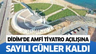 Didim'de amfi tiyatronun açılışına sayılı günler kaldı