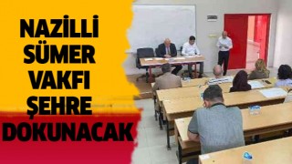 Nazilli Sümer Vakfı şehre dokunacak