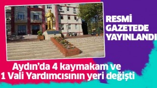 Aydın'da 4 kaymakam ve 1 Vali Yardımcısının yeri değişti