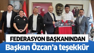 Federasyon Başkanı’ndan Başkan Özcan’a büyük teşekkür