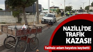 Nazilli'de trafik kazası: 1 ölü!