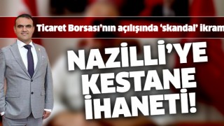 NTB açılışında Nazilli'ye kestane ihaneti!