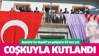 Atatürk’ün Nazilli’ye gelişi coşkuyla kutlandı