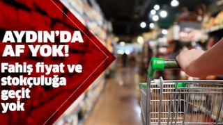 Aydın'da fahiş fiyat ve stokçuluğa geçit yok