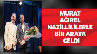 Murat Ağırel Nazillililerle bir araya geldi