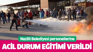 Nazilli Belediyesi personellerine Acil Durum Eğitimi verildi