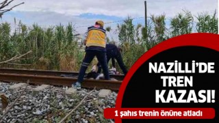 Nazilli'de trenin çarptığı şahıs hayatını kaybetti