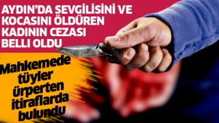 Aydın'da sevgilisini ve kocasını öldüren kadının cezası belli oldu