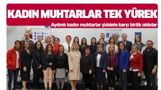 Aydınlı kadın muhtarlar şiddete karşı birlik oldu