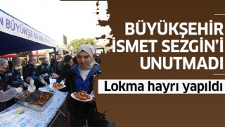 Büyükşehir'den, İsmet Sezgin için lokma hayrı