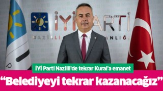 İYİ Parti Nazilli tekrar Kural'a emanet