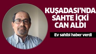 Kuşadası'nda sahte içki can aldı