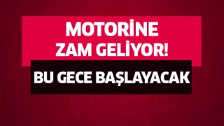 Motorine bir zam daha geliyor