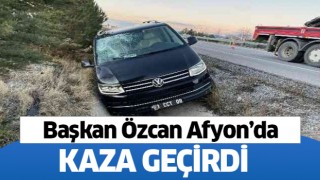 Nazilli Belediye Başkanı Özcan kaza geçirdi