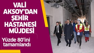Aydın Valisi Aksoy'dan Şehir Hastanesi müjdesi