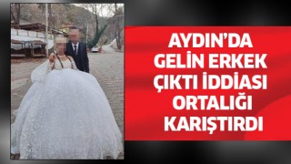 Aydın'da gelin erkek çıktı iddiası ortalığı karıştırdı