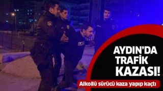 Aydın'da kaza yapan alkollü sürücü aracı bırakıp kaçtı