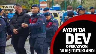 Aydın'daki dev operasyonda 30 şüpheli tutuklandı