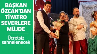 Başkan Özcan’dan tiyatro severlere müjde