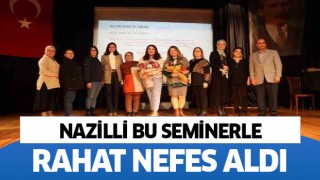 Nazilli bu seminerle rahat nefes aldı