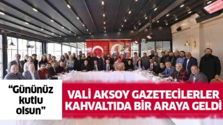 Vali Aksoy, gazeteciler ile kahvaltıda buluştu