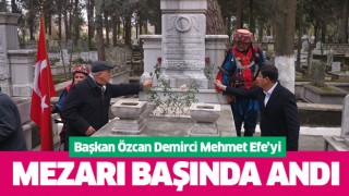 Başkan Özcan Demirci Mehmet Efe'yi unutmadı