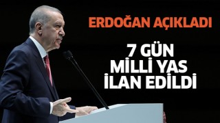 Erdoğan açıkladı: 7 gün milli yas ilan edildi