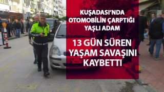 13 gün süren yaşam mücadelesini kaybetti