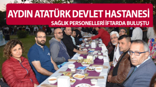 Aydın Atatürk Devlet Hastanesi personelleri iftarda buluştu