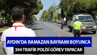 Aydın’da 394 trafik polisi görev yapacak