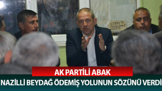 AK Partili Abak, Nazilli-Beydağ-Ödemiş yolunun sözünü verdi