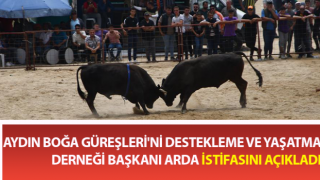 Aydın Boğa Güreşleri'ni Destekleme ve Yaşatma Derneği Başkanı istifasını açıkladı