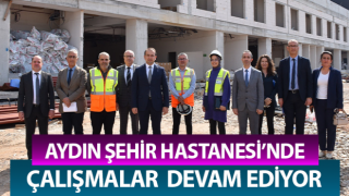 Aydın Şehir Hastanesi’nde çalışmalar hız kesmiyor