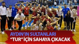 Aydın’ın Sultanları “tur” için sahaya çıkıyor