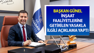 Başkan Günel: ‘İnşaat yasakları konusunda hiç kimseye taviz vermemiz mümkün değil’