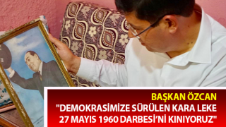 Başkan Özcan: "Demokrasimize sürülen kara leke, 27 Mayıs 1960 Darbesi’ni kınıyoruz"