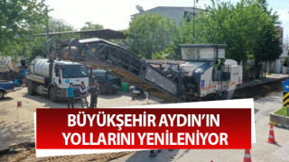 Büyükşehir, Aydın’ın yollarını yenileniyor