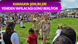 Karakaya Şenlikleri yeniden yapılacağı günü bekliyor