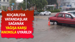 Koçarlı'da vatandaşlar sağanak yağışa karşı uyarıldı