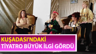 Kuşadası'ndaki tiyatro ilgi gördü