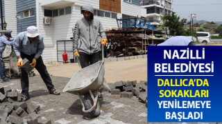 Nazilli Belediyesi Dallıca’da sokakları yeniliyor