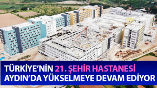 Şehir Hastanesi Aydın’da yükselmeye devam ediyor