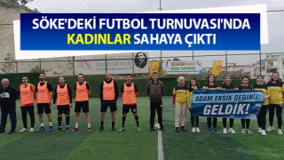 Söke'deki Futbol Turnuvası'nda kadınlar sahaya çıktı