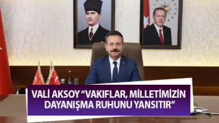 Vali Aksoy: “Vakıflar, milletimizin dayanışma ruhunu yansıtır”